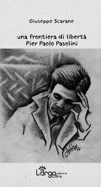 Una frontiera di libert&agrave;. Pier Paolo Pasolini