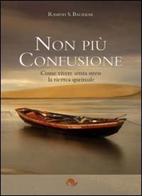 Non pi&ugrave; confusione. Come vivere senza stress la ricerca spirituale
