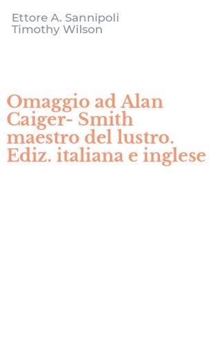 Omaggio ad Alan Caiger-Smith maestro del lustro. Ediz. italiana e inglese