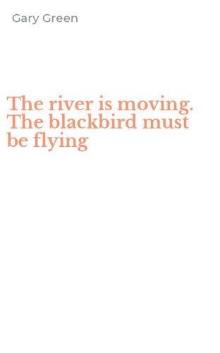 The river is moving. The blackbird must be flying