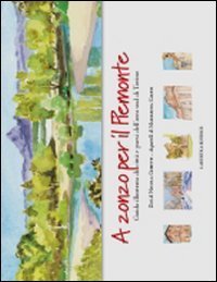 A zonzo per il Piemonte. Guida illustrata di citt&agrave; e paesi dell'area sud di Torino