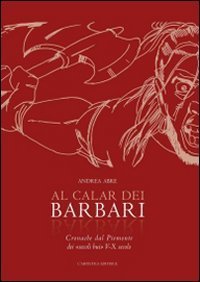 Al calar dei barbari. Cronache dal Piemonte dei &laquo;secoli bui&raquo; V-X secolo d.C.