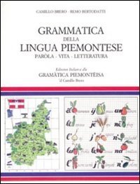 Grammatica della lingua piemontese. Par&ograve;la, vita, letteratura