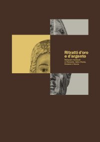 Ritratti d'oro e d'argento. Reliquiari medievali in Piemonte, Valle d'Aosta, Svizzera Savoia