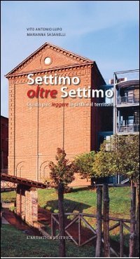 Settimo oltre Settimo. Guida per leggere la citt&agrave; e il territorio
