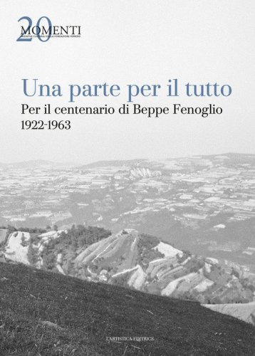 Una parte per il tutto. Per il centenario di Beppe Fenoglio 1922-1963