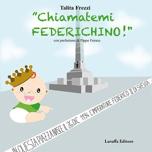 &laquo;Chiamatemi Federichino!&raquo;
