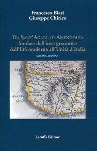 Da Sant'Agata ad Amendola. Sindaci dell'area Grecanica dall'et&agrave; moderna all'Unit&agrave; d'Italia