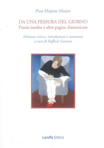 Da una fessura del giorno. Poesie inedite e altre pagine dimenticate