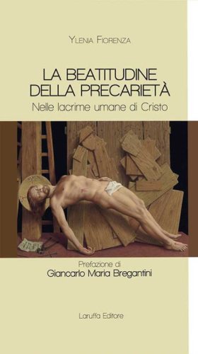 La beatitudine della precariet&agrave;. Nelle lacrime umane di Cristo