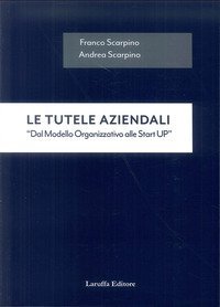Le tutele aziendali. &laquo;Dal modello organizzativo alle start up&raquo;