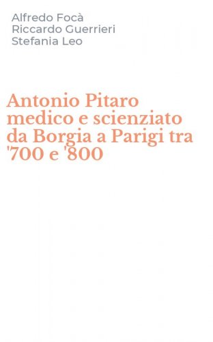 Antonio Pitaro medico e scienziato da Borgia a Parigi tra '700 e '800
