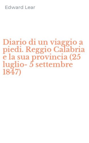 Diario di un viaggio a piedi. Reggio Calabria e la sua provincia (25 luglio-5 settembre 1847)
