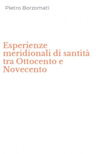 Esperienze meridionali di santit&agrave; tra Ottocento e Novecento