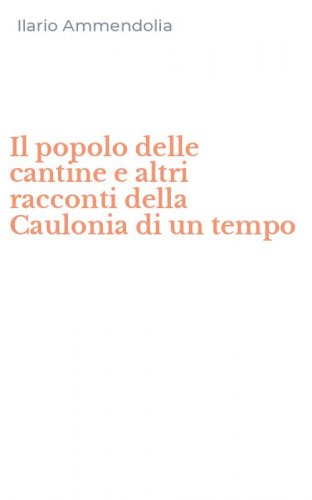 Il popolo delle cantine e altri racconti della Caulonia di un tempo