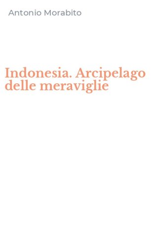 Indonesia. Arcipelago delle meraviglie