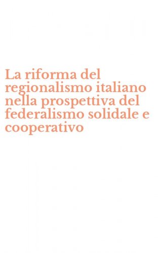 La riforma del regionalismo italiano nella prospettiva del federalismo solidale e cooperativo