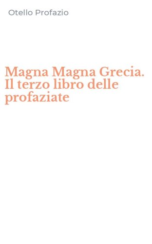 Magna Magna Grecia. Il terzo libro delle profaziate