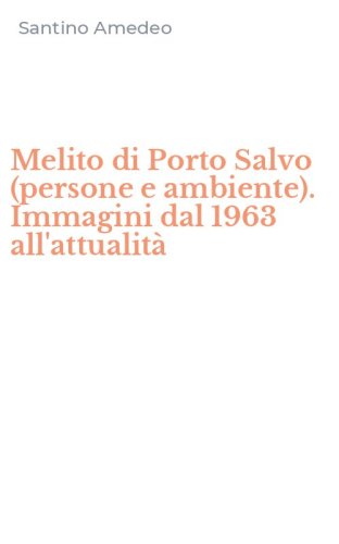 Melito di Porto Salvo (persone e ambiente). Immagini dal 1963 all'attualit&agrave;