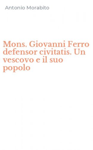 Mons. Giovanni Ferro defensor civitatis. Un vescovo e il suo popolo