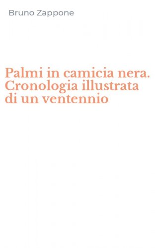 Palmi in camicia nera. Cronologia illustrata di un ventennio