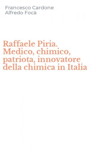 Raffaele Piria. Medico, chimico, patriota, innovatore della chimica in Italia