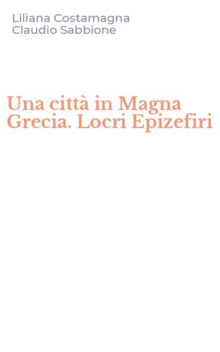Una citt&agrave; in Magna Grecia. Locri Epizefiri