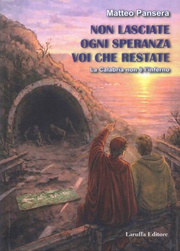 Non lasciate ogni speranza voi che restate. La Calabria non &egrave; l'inferno