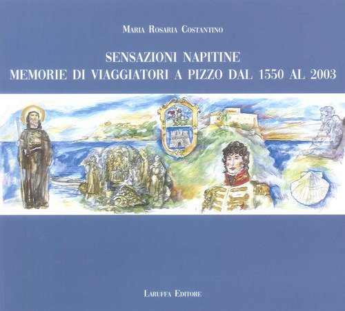 Sensazioni napitine. Memorie di viaggiatori a Pizzo dal 1550 al 2003