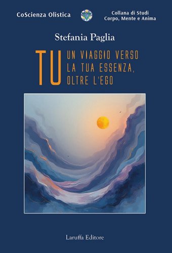 Tu. Un viaggio verso la tua essenza, oltre l'ego
