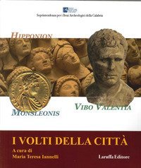 I volti della citt&agrave;. Hipponion, Monsleonis, Vibo Valentia
