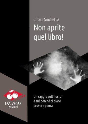 Non aprite quel libro! Un saggio sull'horror e sul perch&eacute; ci piace provare paura