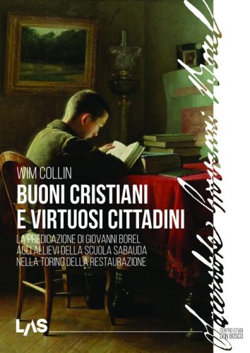 Buoni cristiani e virtuosi cittadini. La predicazione di Giovanni Borel agli allievi della scuola sabauda nella Torino della Restaurazione