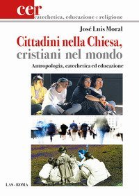 Cittadini nella Chiesa, cristiani nel mondo. Antropologia, catechetica ed educazione - EDUCAZIONE