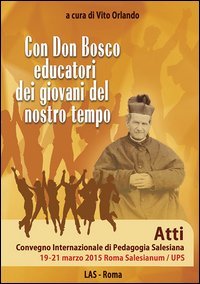 Con don Bosco educatori dei giovani del nostro tempo. Atti Convegno internazionale di pedagogia salesiana (Roma, 19-21 marzo) - INTERNAZIONALE DI PEDAGOGIA SALESIANA