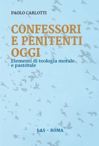 Confessori e penitenti oggi. Elementi di teologia morale e pastorale