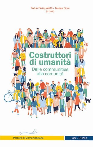 Costruttori di umanit&agrave;. Dalle communities alla comunit&agrave;
