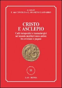 Cristo e Asclepio. Culti terapeutici e taumaturgici nel mondo Mediterraneo antico fra cristiani e pagani