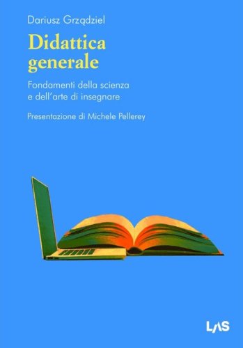 Didattica generale. Fondamenti della scienza e dell'arte di insegnare