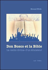 Don Bosco et la Bible. La &laquo;lectio divina&raquo; d'un &eacute;ducateur