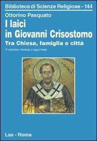 I laici in Giovanni Crisostomo. Tra Chiesa, famiglia e citt&agrave;
