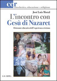L'incontro con Ges&ugrave; di Nazaret. Orizzonte educativo dell'esperienza cristiana