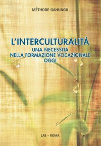 L'interculturalit&agrave;. Una necessit&agrave; nella formazione vocazionale oggi