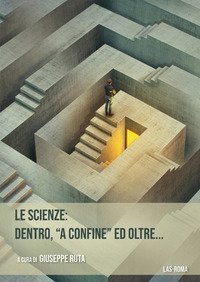 Le scienze: dentro, &laquo;a confine&raquo; ed oltre...