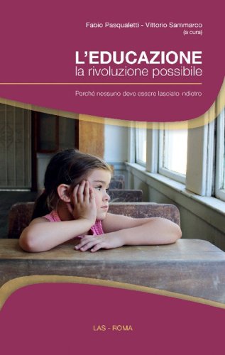 L'educazione, la rivoluzione possibile. Perch&eacute; nessuno deve essere lasciato indietro
