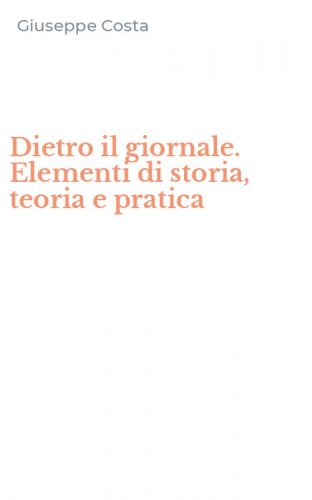 Dietro il giornale. Elementi di storia, teoria e pratica