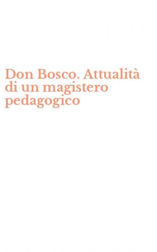 Don Bosco. Attualit&agrave; di un magistero pedagogico