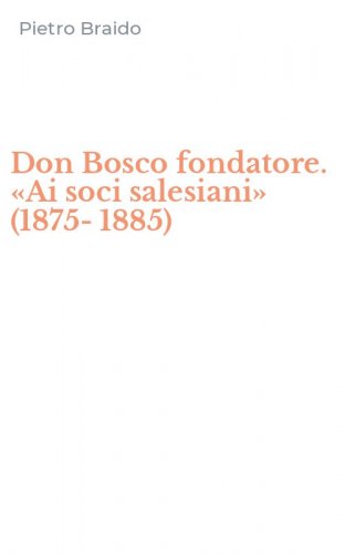 Don Bosco fondatore. &laquo;Ai soci salesiani&raquo; (1875-1885)