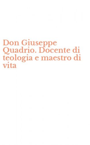 Don Giuseppe Quadrio. Docente di teologia e maestro di vita