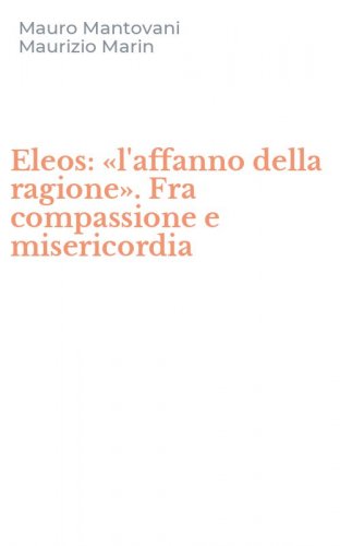 Eleos: &laquo;l'affanno della ragione&raquo;. Fra compassione e misericordia